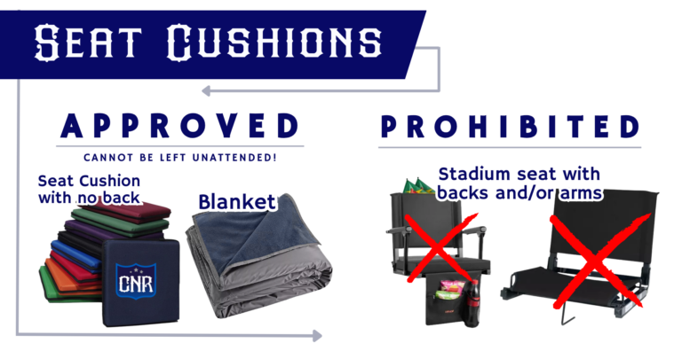 Seat Cushion Policy. Approved seat cushions have no back or are blankets. Prohibited seat cushions are stadium seats with backs and/or arms.